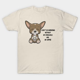 Chihuahua Breed Mornings Without Coffee And Dog T-Shirt